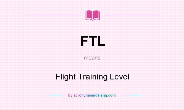 What does FTL mean? It stands for Flight Training Level