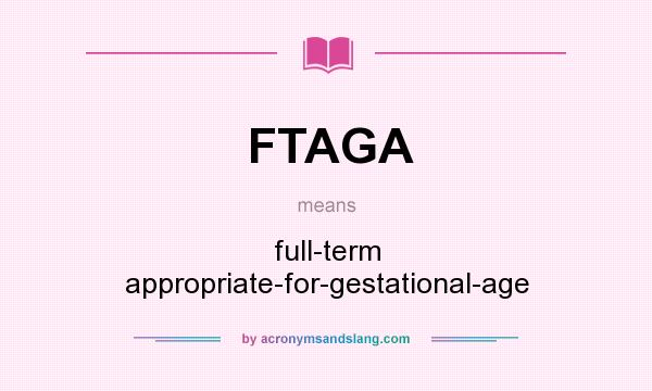 What does FTAGA mean? It stands for full-term appropriate-for-gestational-age