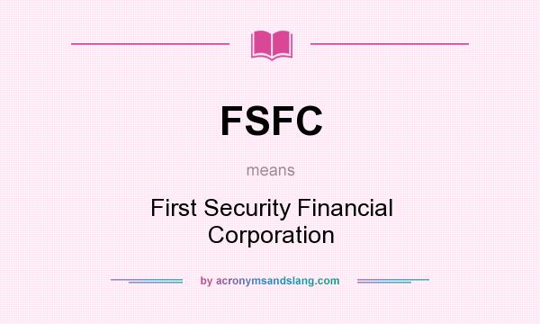 What does FSFC mean? It stands for First Security Financial Corporation