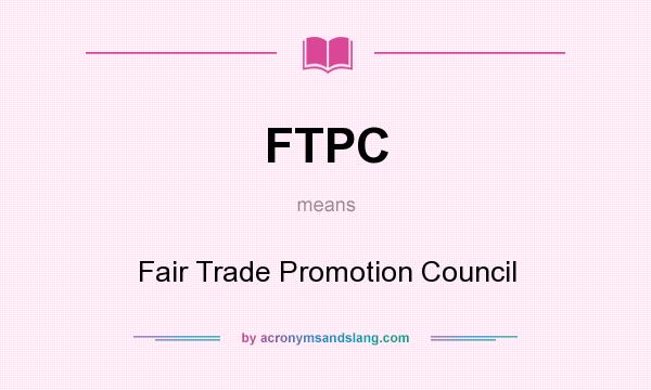 What does FTPC mean? It stands for Fair Trade Promotion Council