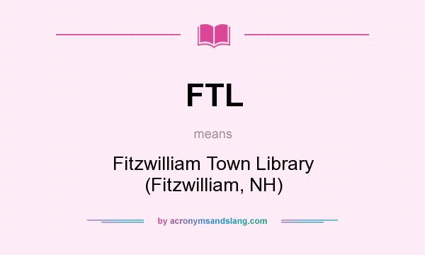 What does FTL mean? It stands for Fitzwilliam Town Library (Fitzwilliam, NH)