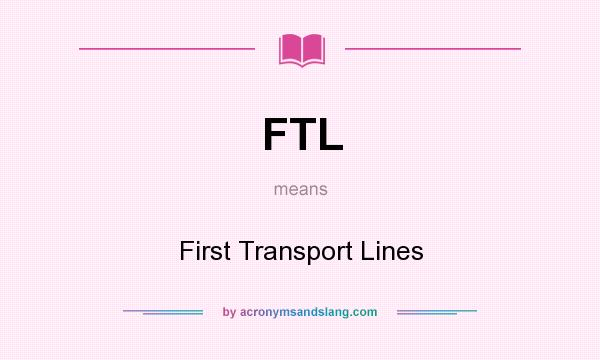 What does FTL mean? It stands for First Transport Lines