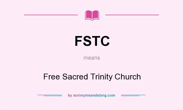 What does FSTC mean? It stands for Free Sacred Trinity Church