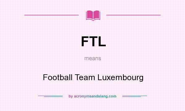 What does FTL mean? It stands for Football Team Luxembourg