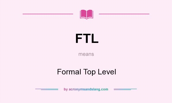 What does FTL mean? It stands for Formal Top Level