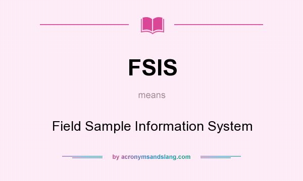 What does FSIS mean? It stands for Field Sample Information System