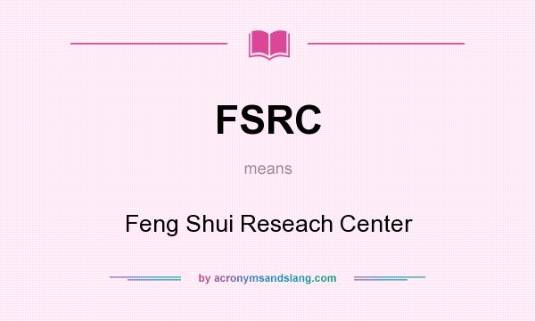 What does FSRC mean? It stands for Feng Shui Reseach Center