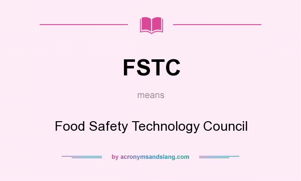 What does FSTC mean? It stands for Food Safety Technology Council