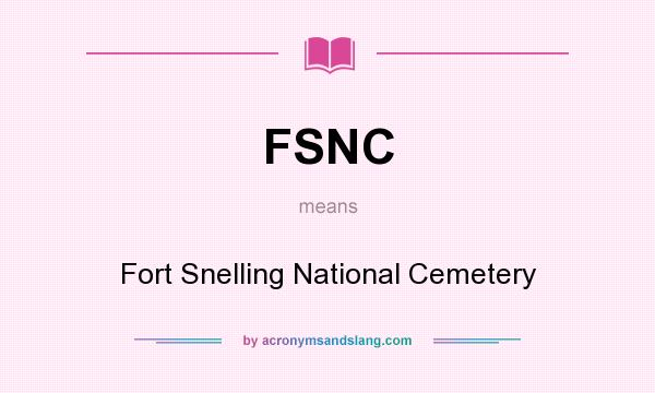 What does FSNC mean? It stands for Fort Snelling National Cemetery
