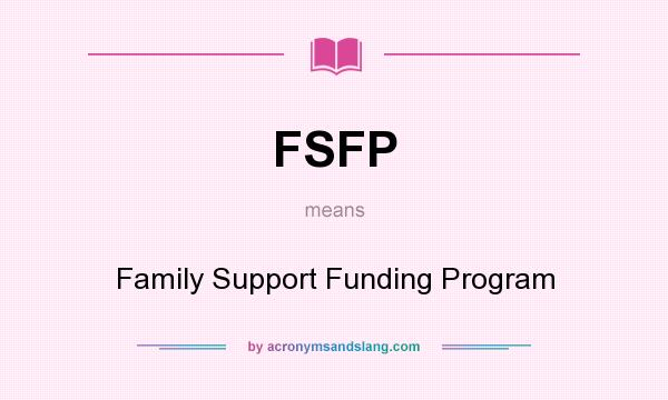 What does FSFP mean? It stands for Family Support Funding Program