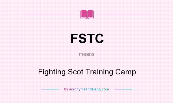 What does FSTC mean? It stands for Fighting Scot Training Camp