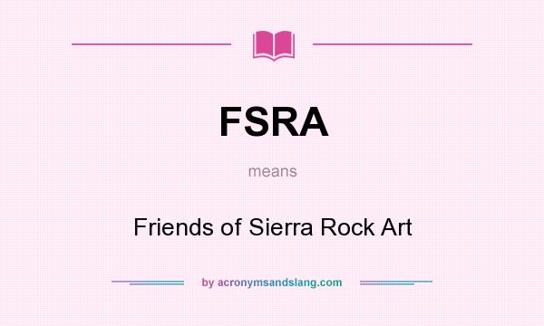 What does FSRA mean? It stands for Friends of Sierra Rock Art