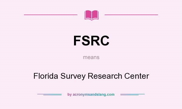 What does FSRC mean? It stands for Florida Survey Research Center
