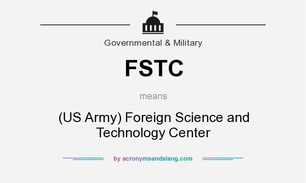 What does FSTC mean? It stands for (US Army) Foreign Science and Technology Center