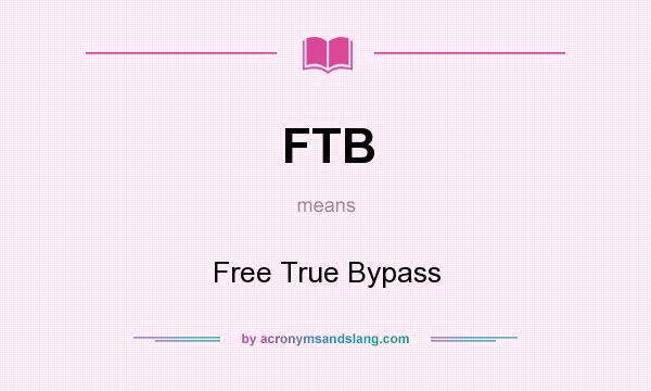 What does FTB mean? It stands for Free True Bypass