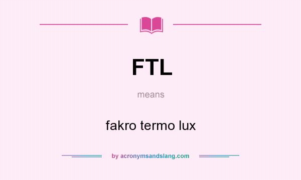 What does FTL mean? It stands for fakro termo lux
