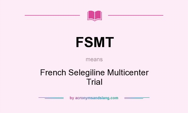 What does FSMT mean? It stands for French Selegiline Multicenter Trial