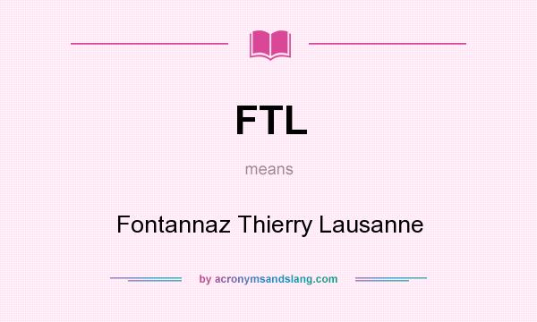 What does FTL mean? It stands for Fontannaz Thierry Lausanne