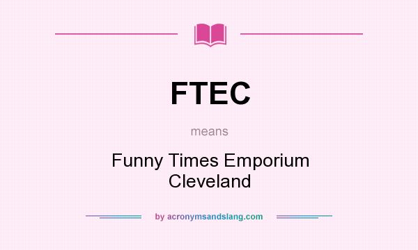 What does FTEC mean? It stands for Funny Times Emporium Cleveland