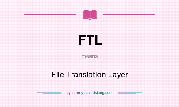 What does FTL mean? It stands for File Translation Layer