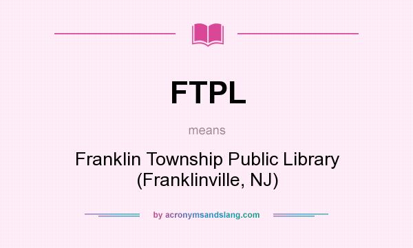 What does FTPL mean? It stands for Franklin Township Public Library (Franklinville, NJ)