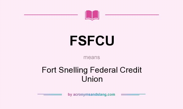 What does FSFCU mean? It stands for Fort Snelling Federal Credit Union