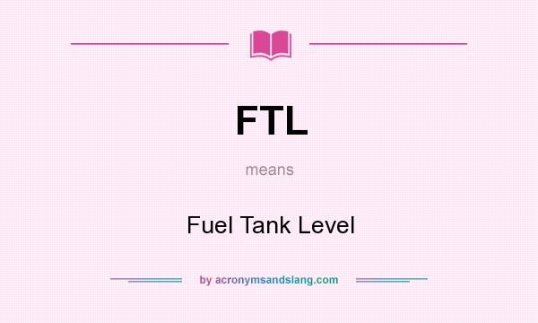 What does FTL mean? It stands for Fuel Tank Level