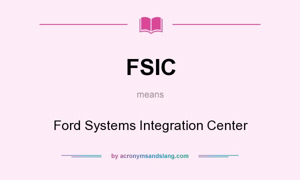 What does FSIC mean? It stands for Ford Systems Integration Center