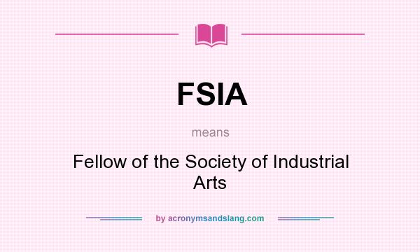 What does FSIA mean? It stands for Fellow of the Society of Industrial Arts