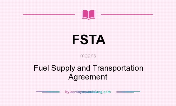 What does FSTA mean? It stands for Fuel Supply and Transportation Agreement