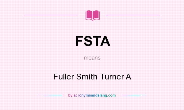 What does FSTA mean? It stands for Fuller Smith Turner A
