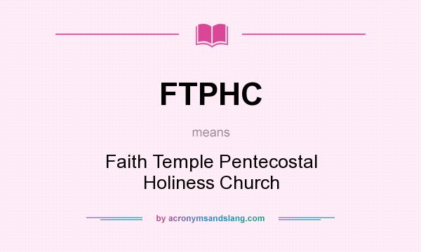 What does FTPHC mean? It stands for Faith Temple Pentecostal Holiness Church