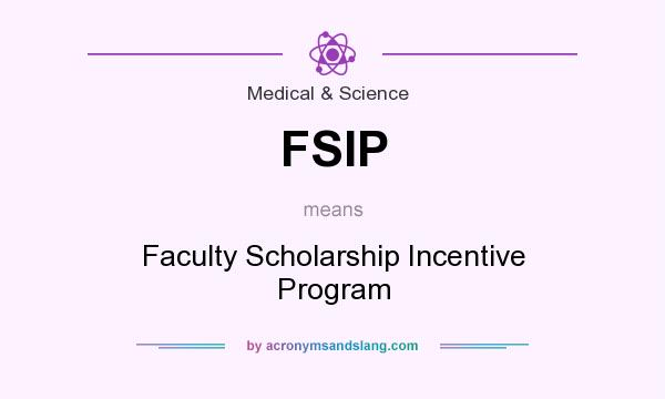 What does FSIP mean? It stands for Faculty Scholarship Incentive Program