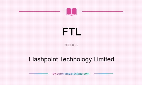 What does FTL mean? It stands for Flashpoint Technology Limited