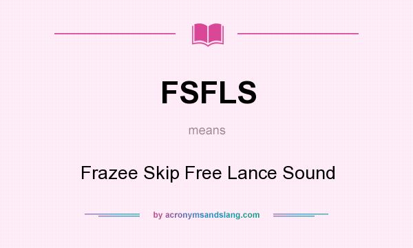 What does FSFLS mean? It stands for Frazee Skip Free Lance Sound
