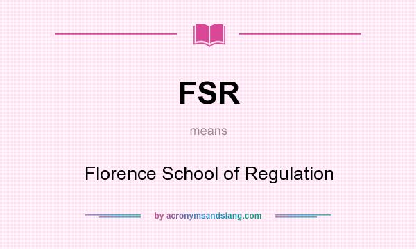 What does FSR mean? It stands for Florence School of Regulation