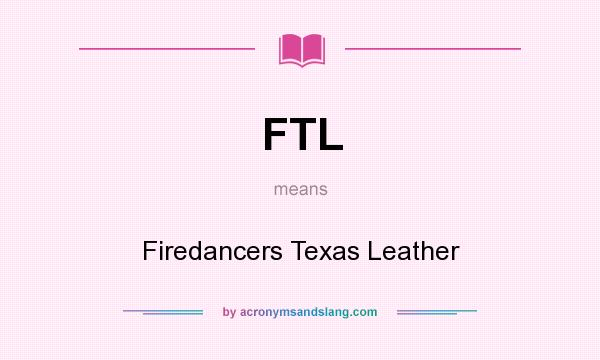 What does FTL mean? It stands for Firedancers Texas Leather