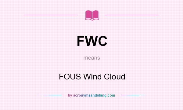 What does FWC mean? It stands for FOUS Wind Cloud
