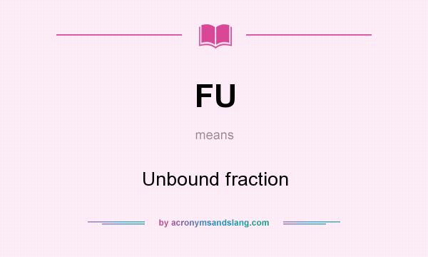 What does FU mean? It stands for Unbound fraction