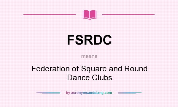 What does FSRDC mean? It stands for Federation of Square and Round Dance Clubs