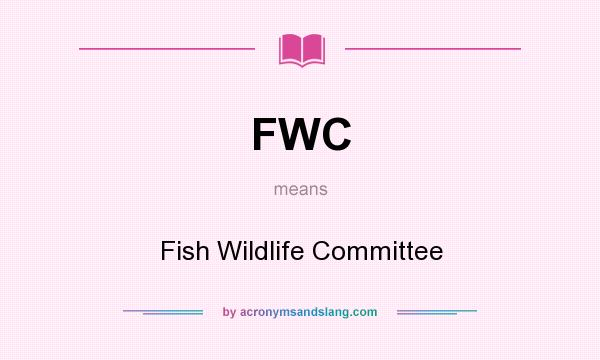 What does FWC mean? It stands for Fish Wildlife Committee