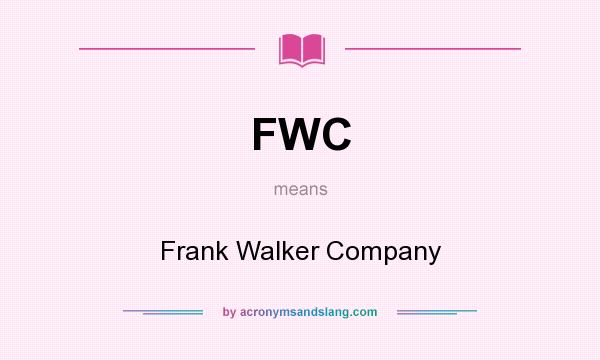 What does FWC mean? It stands for Frank Walker Company