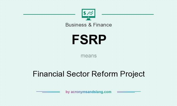 What does FSRP mean? It stands for Financial Sector Reform Project
