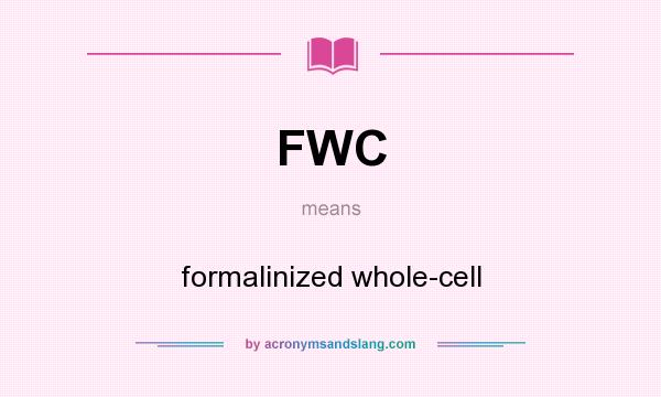 What does FWC mean? It stands for formalinized whole-cell