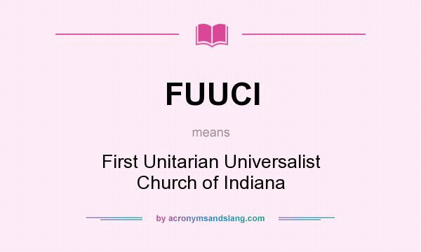 What does FUUCI mean? It stands for First Unitarian Universalist Church of Indiana