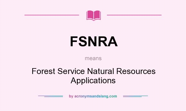 What does FSNRA mean? It stands for Forest Service Natural Resources Applications