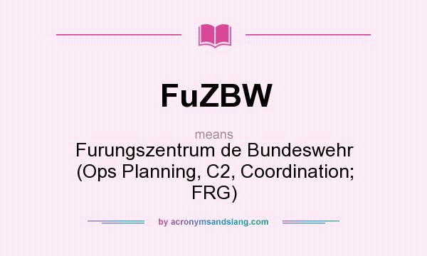 What does FuZBW mean? It stands for Furungszentrum de Bundeswehr (Ops Planning, C2, Coordination; FRG)