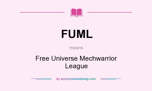 What does FUML mean? It stands for Free Universe Mechwarrior League
