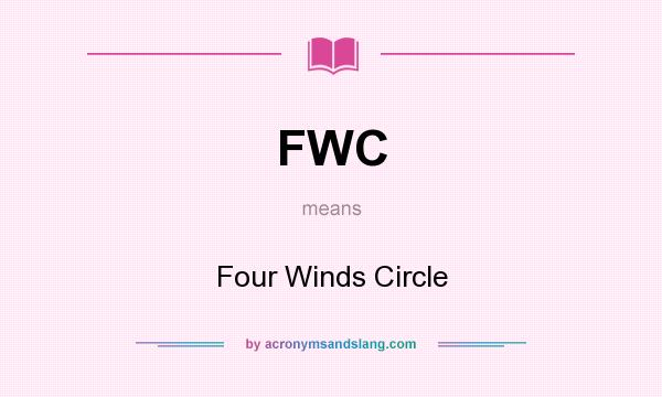What does FWC mean? It stands for Four Winds Circle