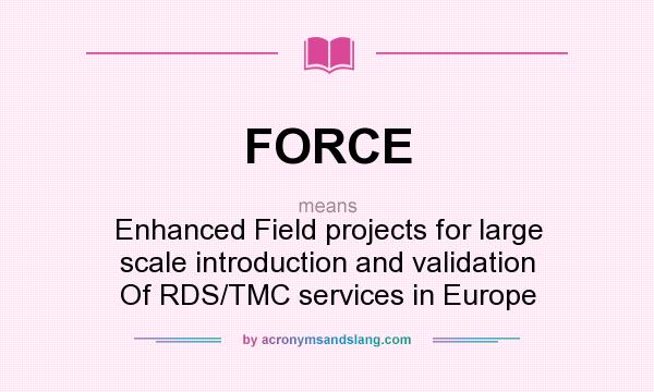 What does FORCE mean? It stands for Enhanced Field projects for large scale introduction and validation Of RDS/TMC services in Europe